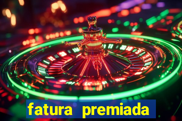 fatura premiada riachuelo loteria federal